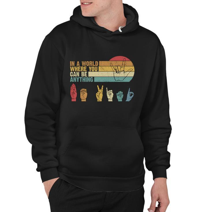In The World Where You Can Be Anything Be Kind Sign Language Gift Hoodie