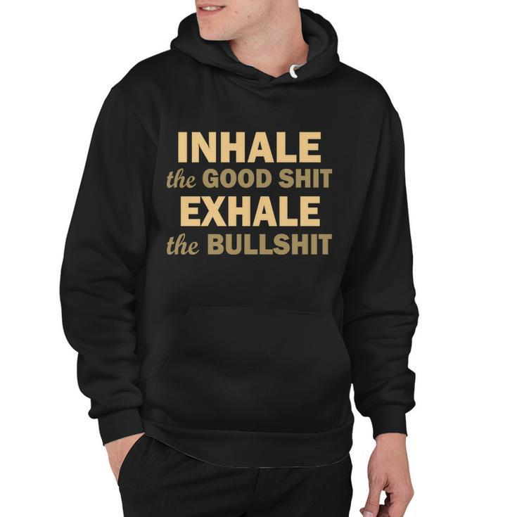 Inhale The Good Shit Exhale The Bullshit Hoodie