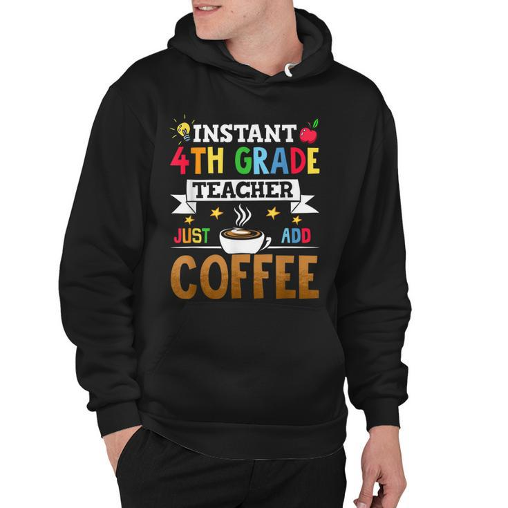 Instant 4Th Grade Teacher Just Add Coffee  Hoodie