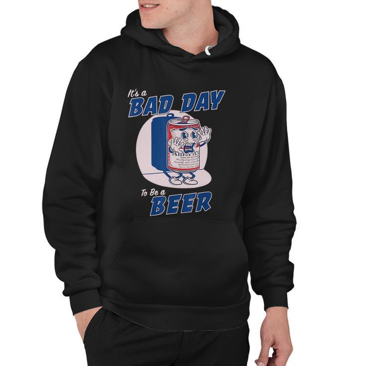 Its A Bad Day To Be A Beer Funny Drinking Beer Hoodie
