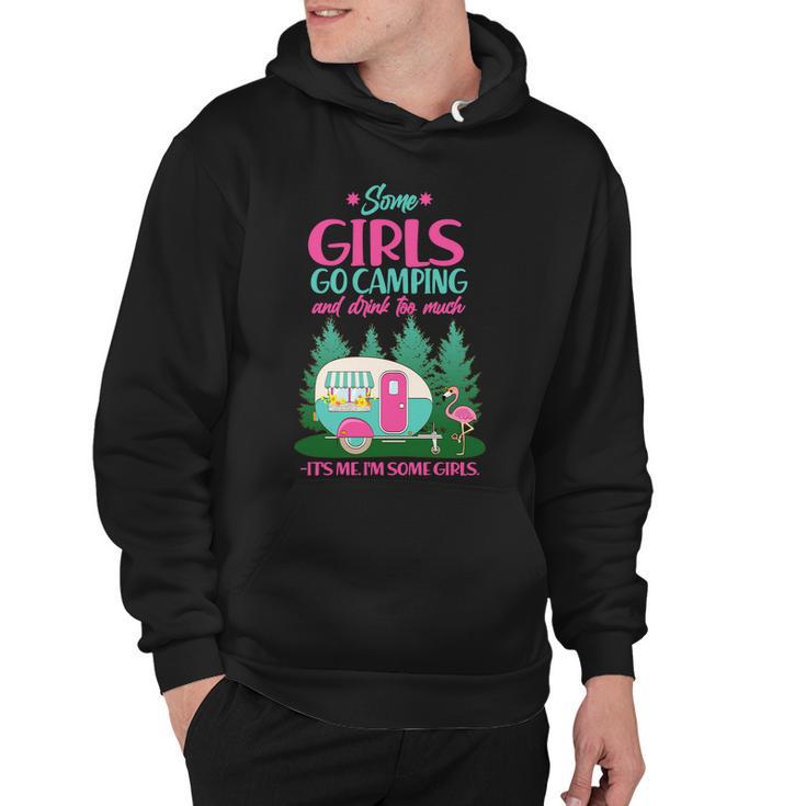 Its Me Im Some Girls Go Camping And Drink Too Much Hoodie