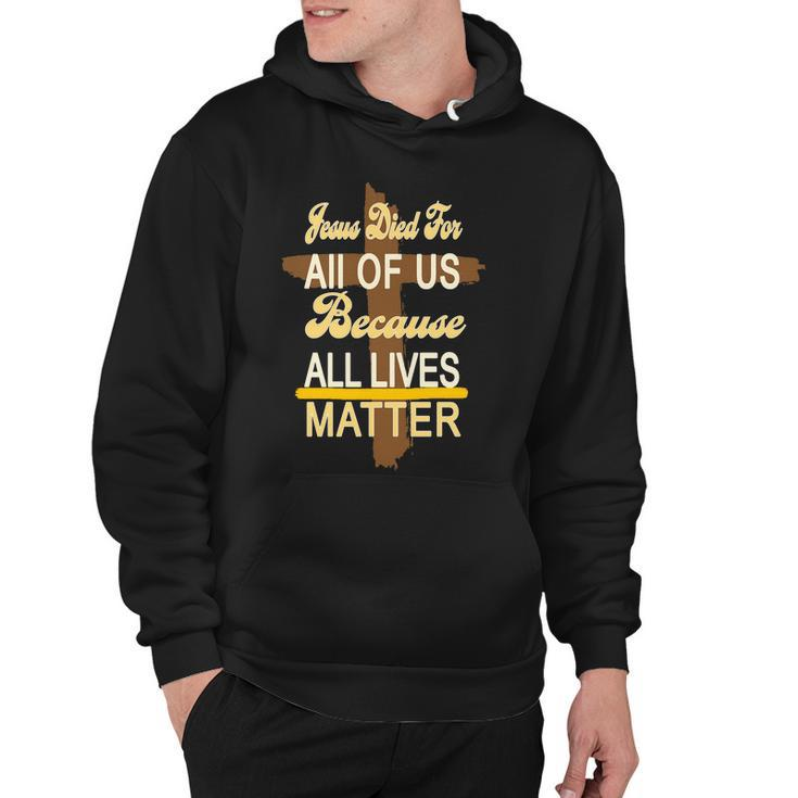 Jesus Died For All Of Us Because All Lives Matter Hoodie