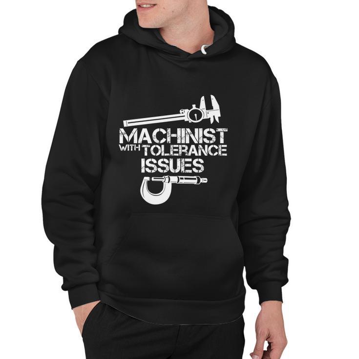 Machinist With Tolerance Issues Funny Machinist Funny Gift Hoodie