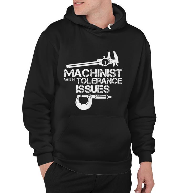 Machinist With Tolerance IssuesMachinist Funny Hoodie