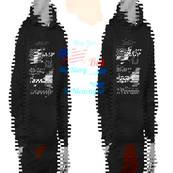 May Live In Usa But My Story Began In Nicaragua Flag Funny Hoodie