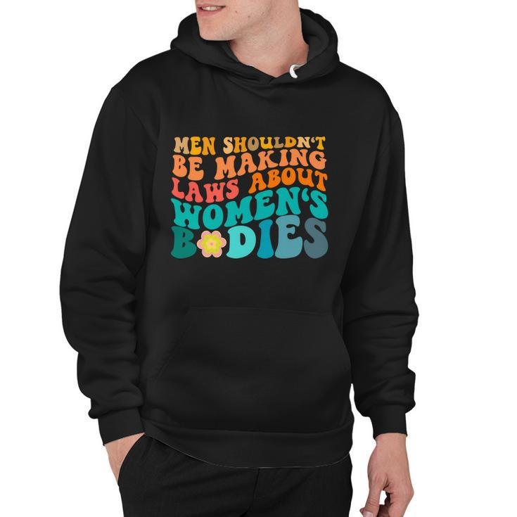 Men Shouldnt Be Making Laws About Womens Bodies Hoodie