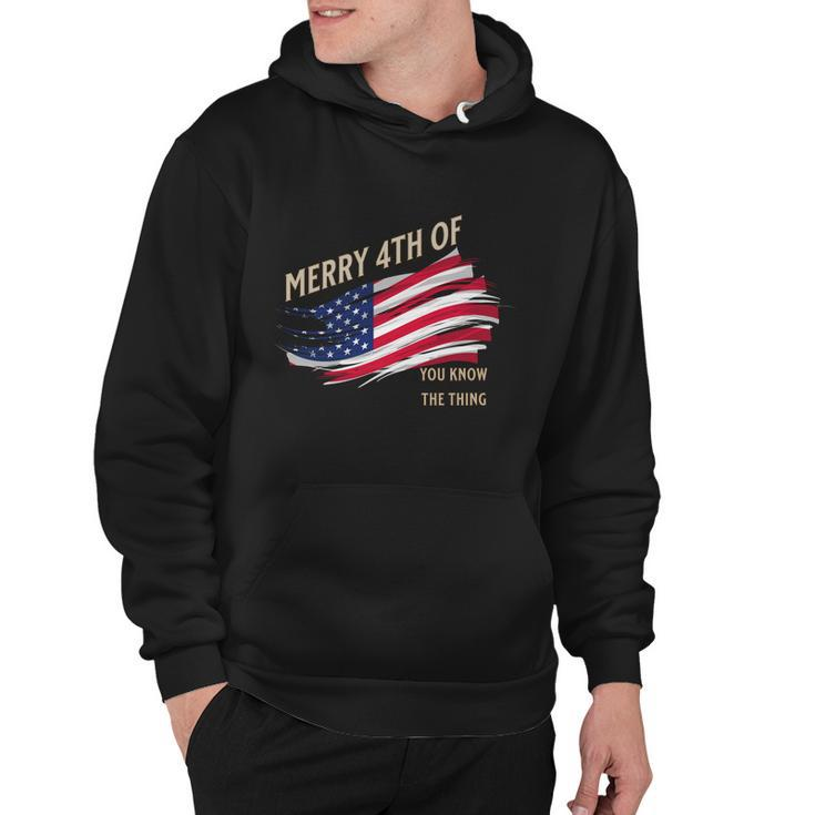 Merry 4Th Of You Know The Thing Hoodie