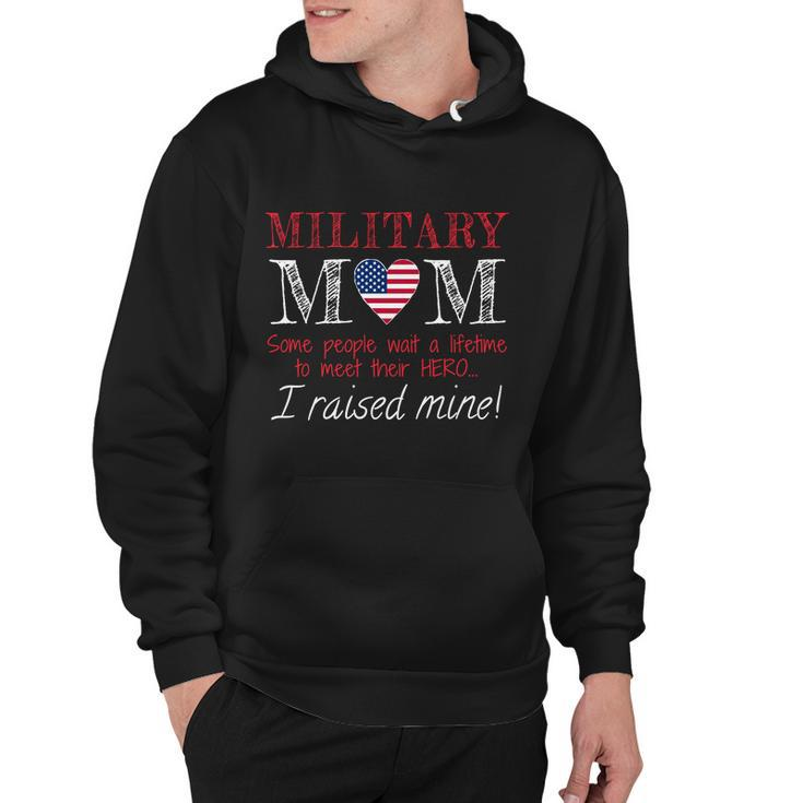 Military Mom I Raised My Hero America Gift American Armed Forces Gift Hoodie
