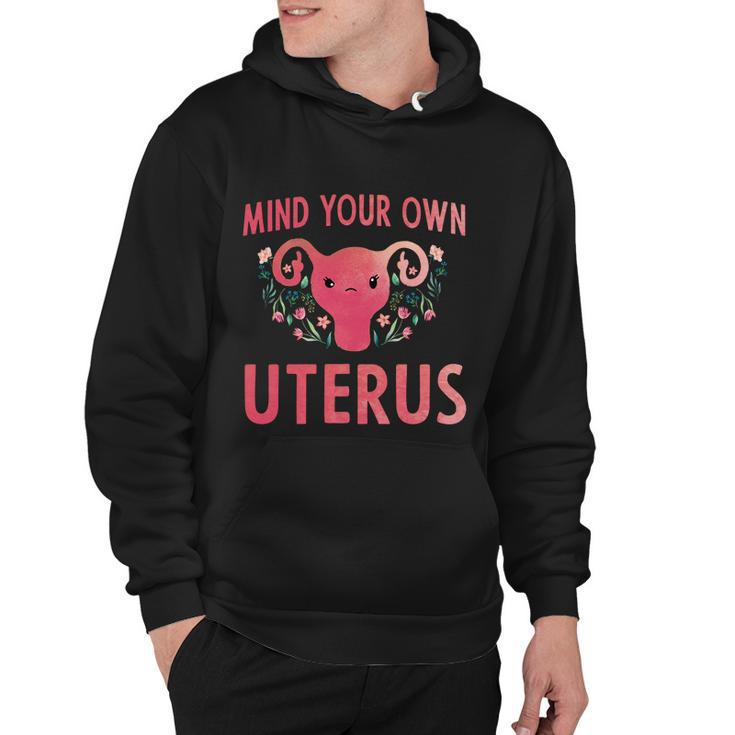 Mind Your Own Uterus Feminist Pro Choice Uterus Gift Hoodie