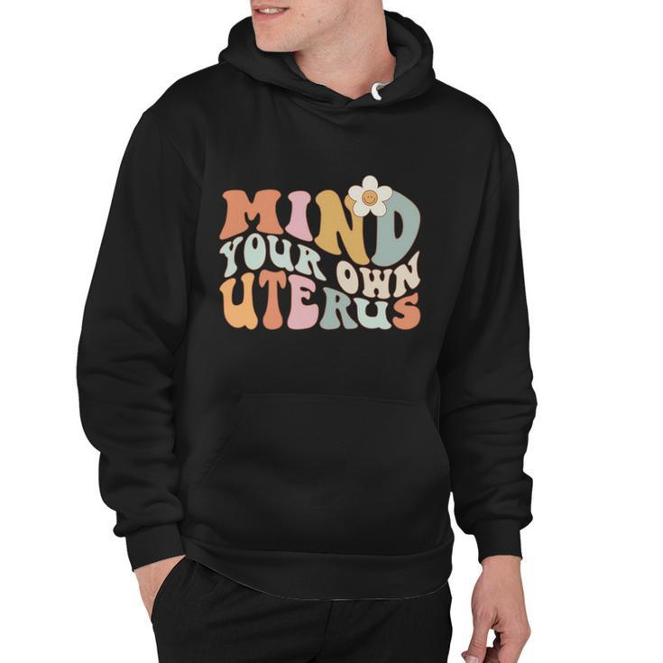 Mind Your Own Uterus Gift Pro Choice Feminist Womens Rights Gift Hoodie