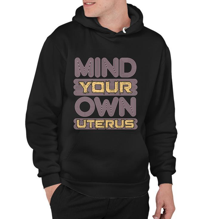 Mind Your Own Uterus Pro Choice Feminist Womens Rights Funny Gift Hoodie