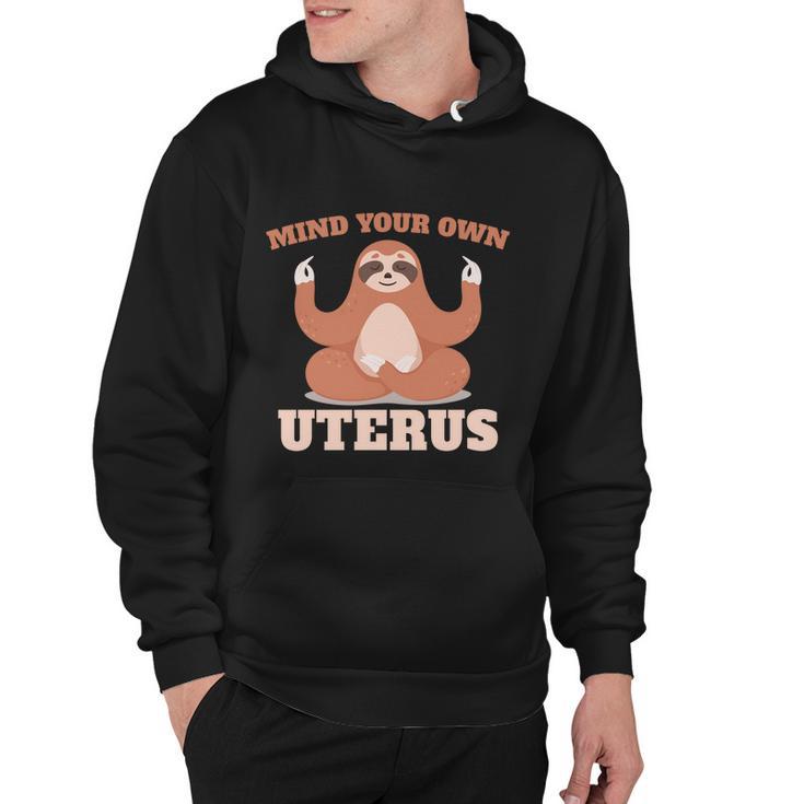 Mind Your Own Uterus Pro Choice Feminist Womens Sloth Meaningful Gift Hoodie