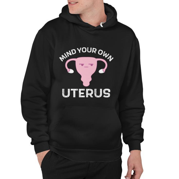 Mind Your Own Uterus Pro Choice Reproductive Rights My Body Cool Gift Hoodie