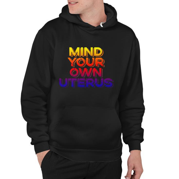 Mind Your Own Uterus Pro Choice Womens Rights Feminist Cute Gift Hoodie