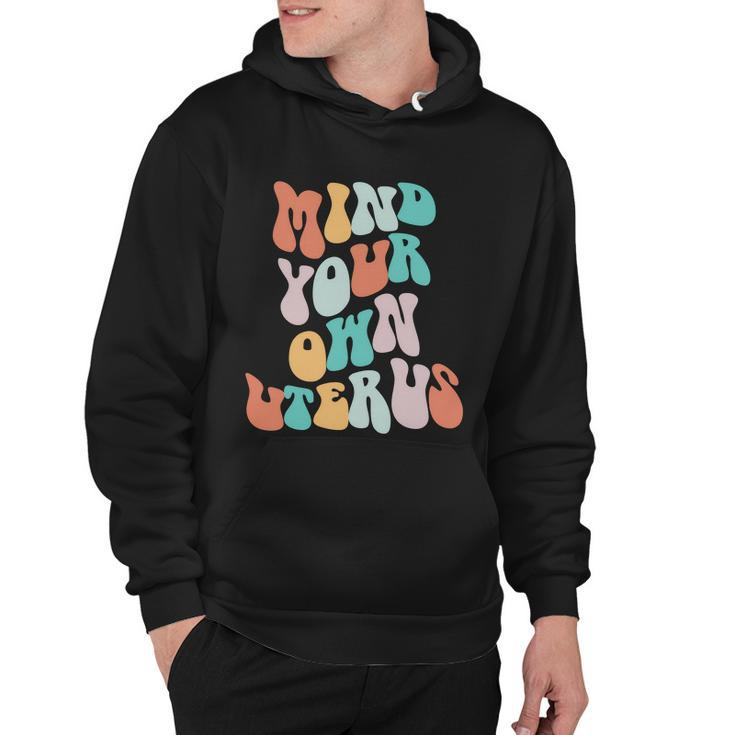 Mind Your Own Uterus Womens Rights Feminist Pro Choice Hoodie