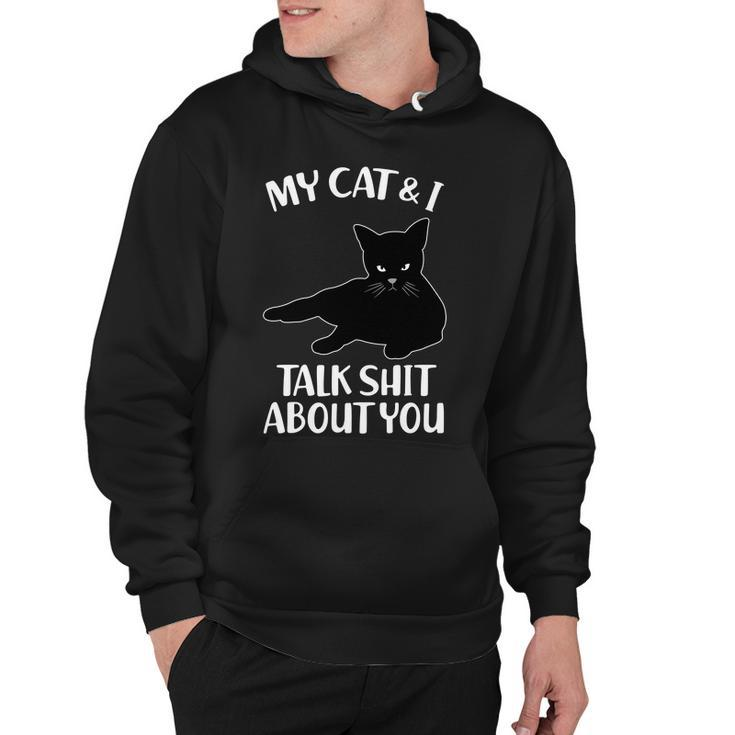 My Cat & I Talk Shit About You Hoodie