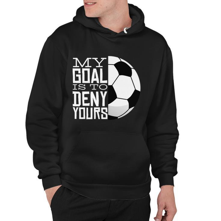 My Goal Is To Deny Yours Funny Soccer Hoodie