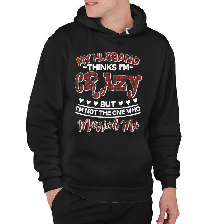 My Husband Thinks Im Crazy Not The One Who Married Me Hoodie