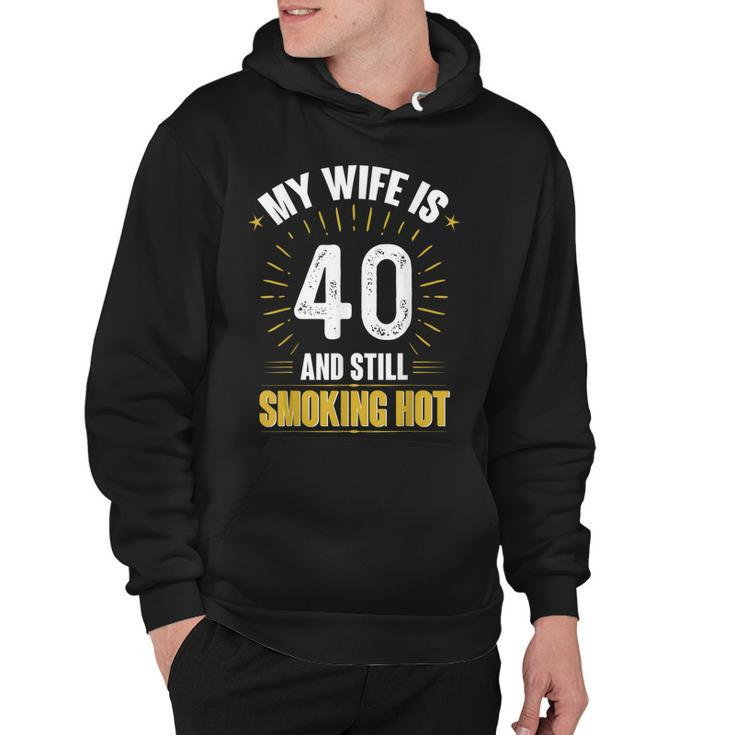 My Wife Is 40 And Still Smoking Hot Wifes 40Th Birthday  Hoodie