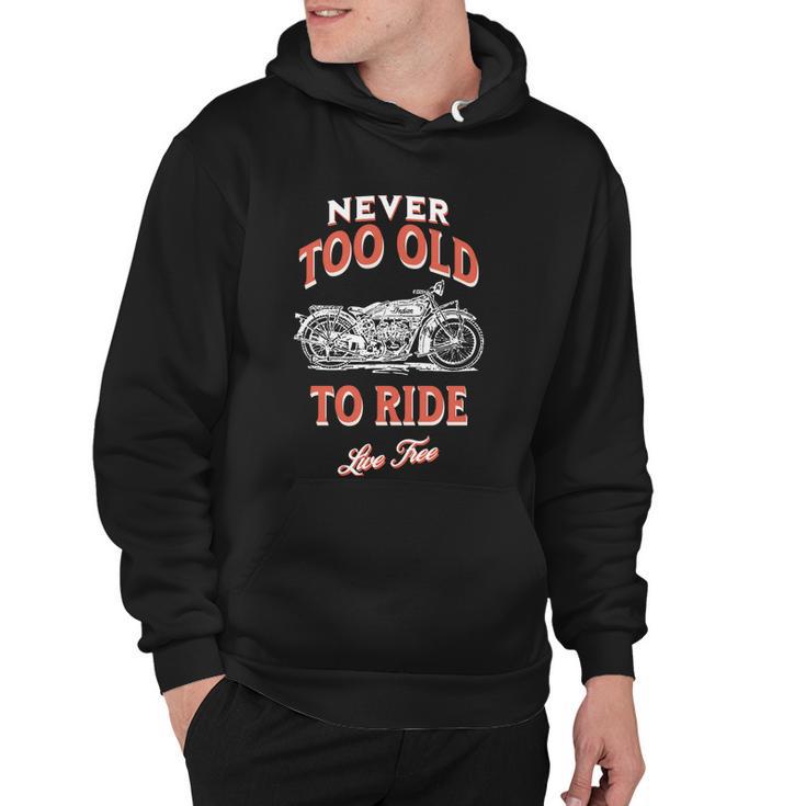 Never Too Old To Ride Live Free Gift Hoodie