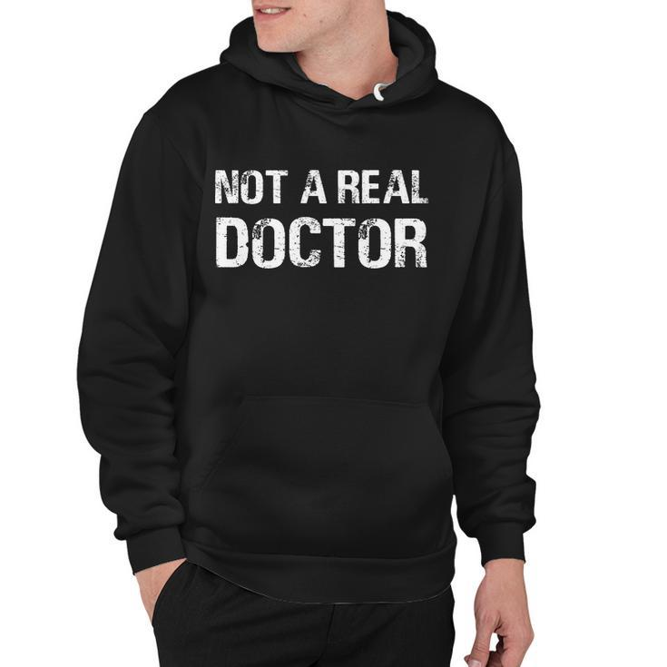 Not A Real Doctor Tshirt Hoodie