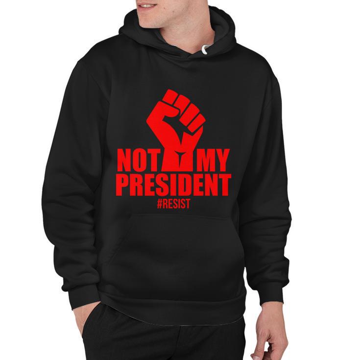 Not My President Resist Anti Trump Fist Hoodie