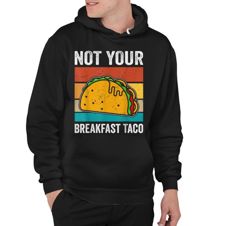 Not Your Breakfast Taco  Hoodie