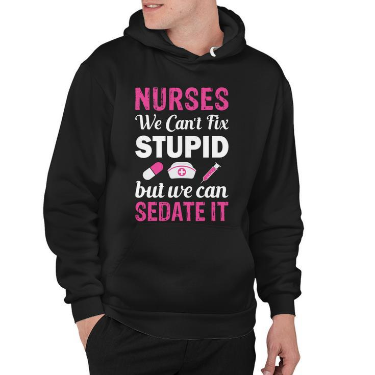 Nurses We Cant Fix Stupid But We Can Sedate It Hoodie