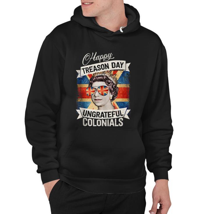 Patriotic Happy Treason Day Ungrateful Colonials 4Th Of July Hoodie