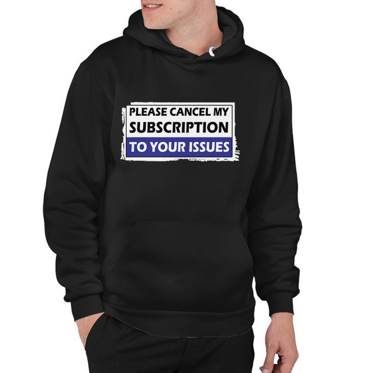 Please Cancel My Subscription To Your Problems Tshirt Hoodie