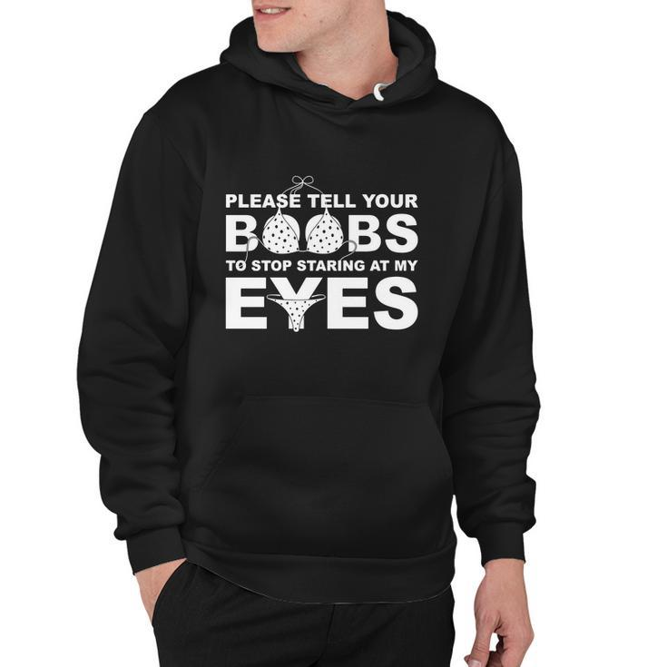 Please Tell Your Boobs To Stop Staring At My Eyes Tshirt Hoodie