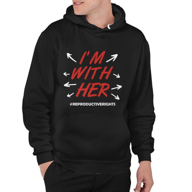 Pro Choice Im With Her Reproductive Rights Gift Hoodie