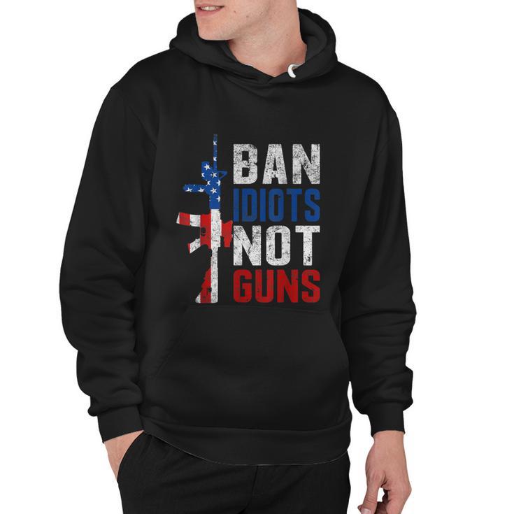 Pro Second Amendment Gun Rights Ban Idiots Not Guns Hoodie