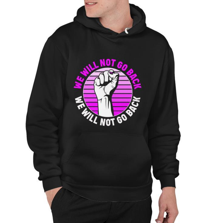 Reproductive Rights We Will Not Go Back Cute Gift Cute Gift Pro Choice Meaningfu Hoodie