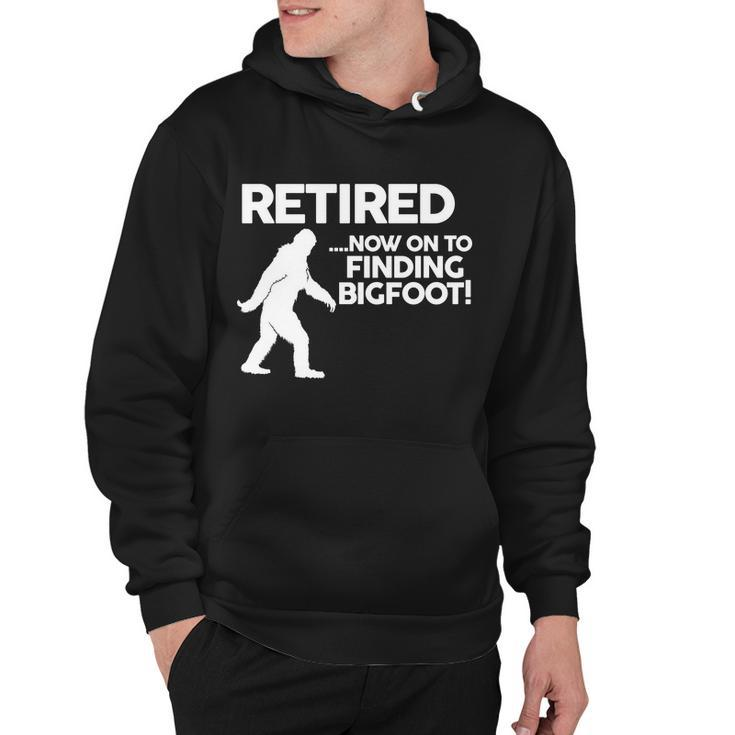 Retired Now On To Finding Bigfoot Tshirt Hoodie