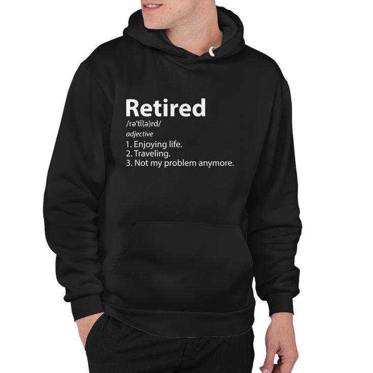Retired Retirement Definition Traveling Funny Hoodie