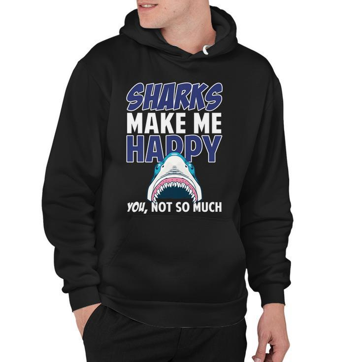 Sharks Make Me Happy You Not So Much Tshirt Hoodie
