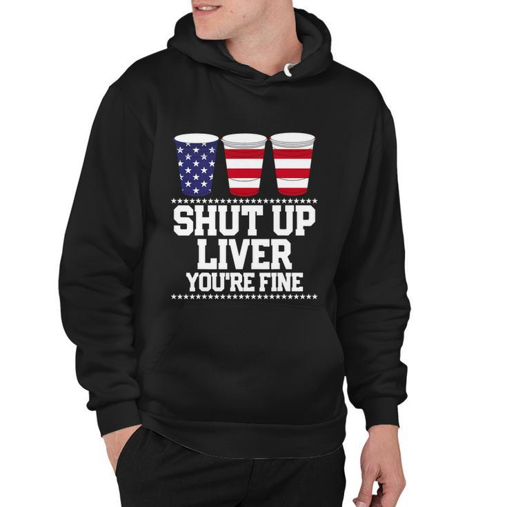 Shut Up Liver Youre Fine Drinking Fun Patriotic 4Th Of July Hoodie
