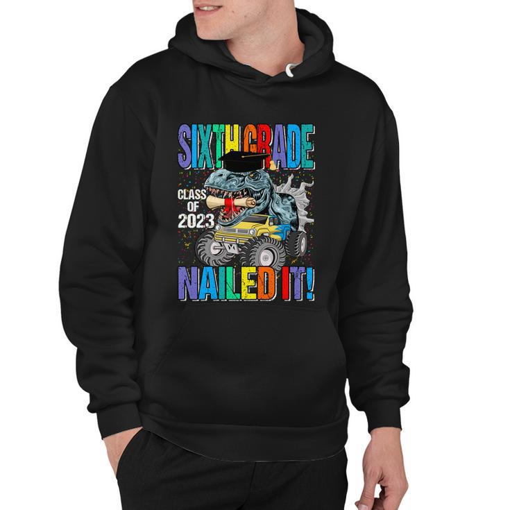 Sixth Grade Class Of 2023 Nailed It Monster Truck Dinosaur Cool Gift Hoodie
