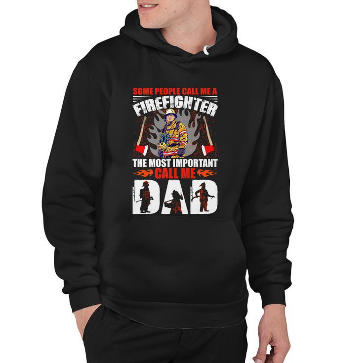 Some People Call Me A Firefighter The Most Important Call Me Dad Hoodie