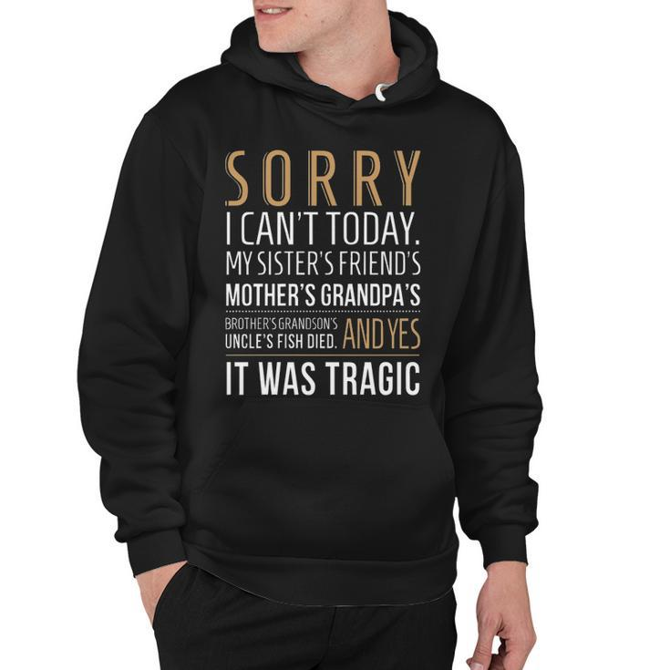 Sorry I Cant Today Hoodie