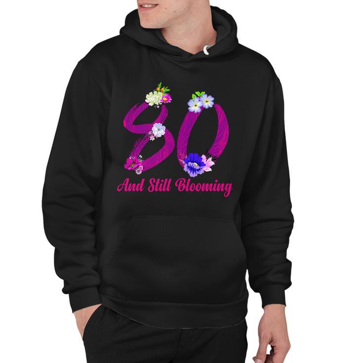 Still Blooming 80Th Birthday Flowers Hoodie