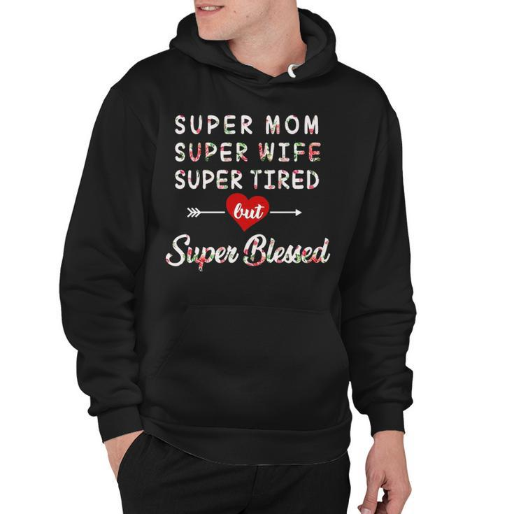 Super Mom Super Wife Super Tired But Super Blessed Hoodie