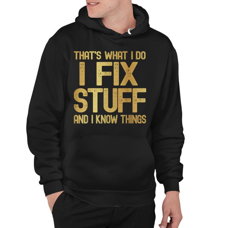 Thats What I Do I Fix Stuff And I Know Things Funny Men Hoodie