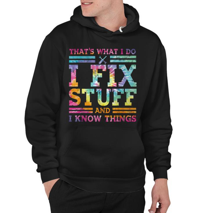 Thats What I Do I Fix Stuff And I Know Things Tie Dye Hoodie