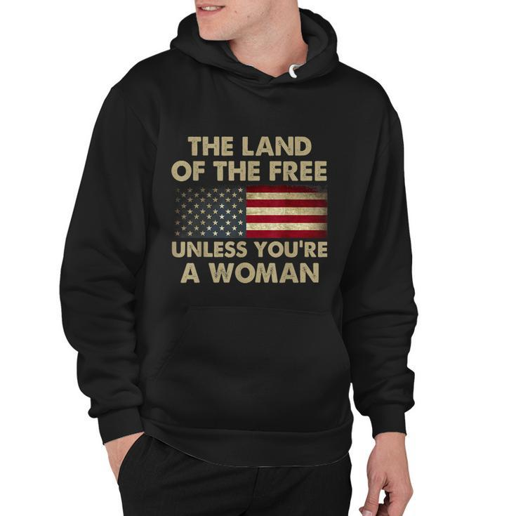 The Land Of The Free Unless Youre A Woman Funny Pro Choice Hoodie