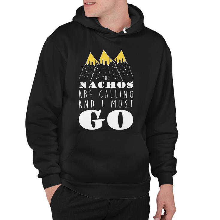 The Nachos Are Calling And I Must Go Hoodie