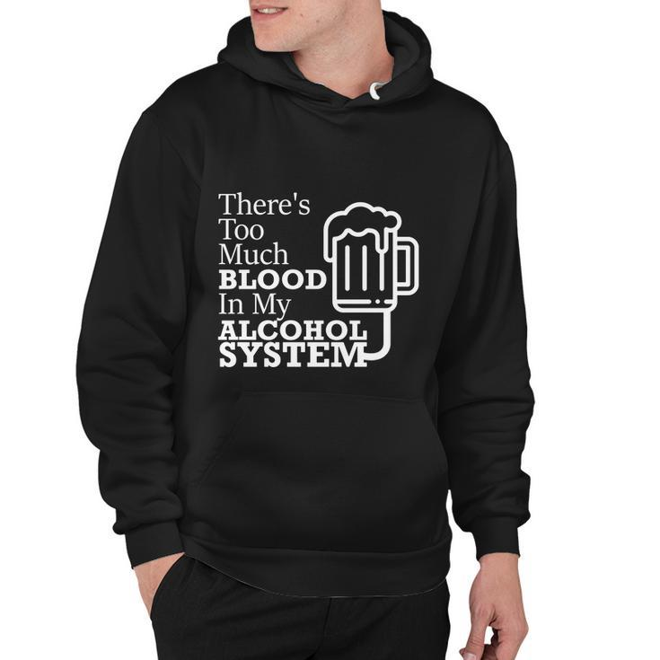 There’S Too Much Blood In My Alcohol System Hoodie