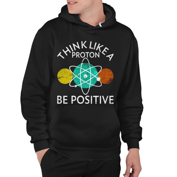 Think Like A Proton Be Positive Tshirt Hoodie