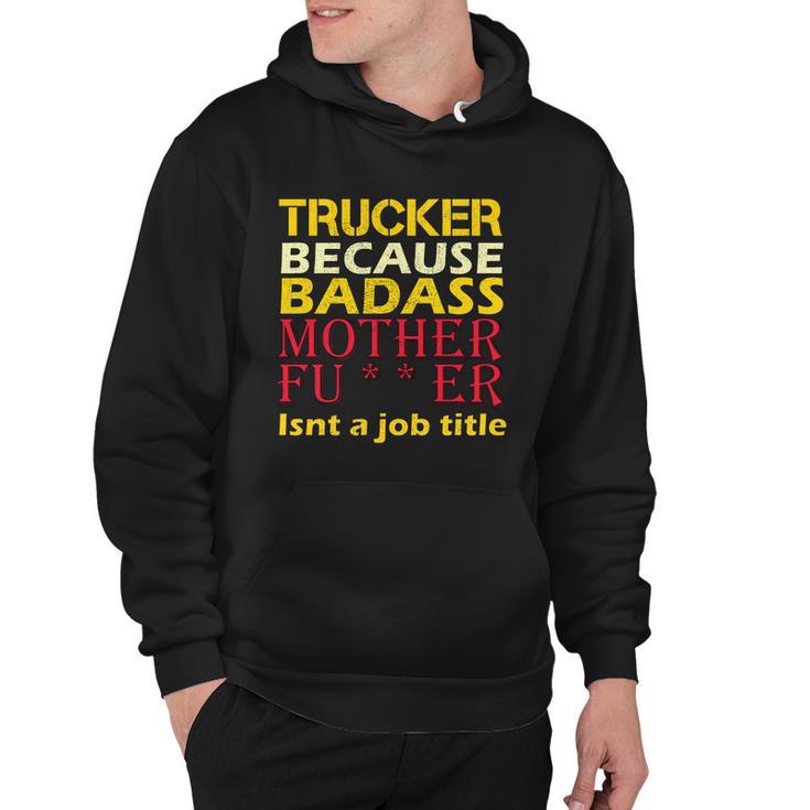 Trucker Badass Job Title Hoodie